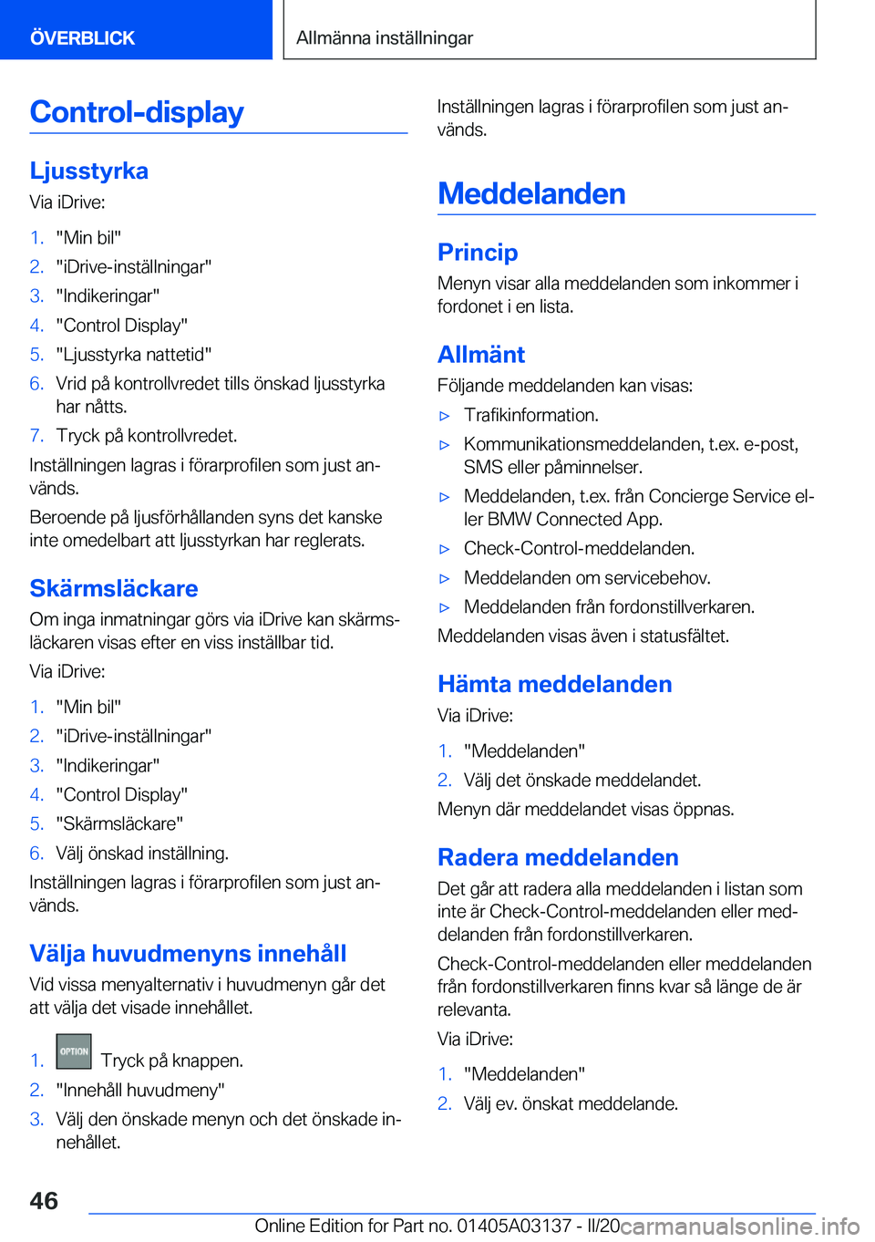 BMW M4 2020  InstruktionsbÖcker (in Swedish) �C�o�n�t�r�o�l�-�d�i�s�p�l�a�y
�L�j�u�s�s�t�y�r�k�a�V�i�a��i�D�r�i�v�e�:
�1�.��M�i�n��b�i�l��2�.��i�D�r�i�v�e�-�i�n�s�t�ä�l�l�n�i�n�g�a�r��3�.��I�n�d�i�k�e�r�i�n�g�a�r��4�.��C�o�n�t�r�o�l��