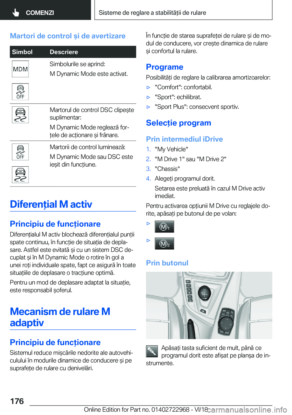 BMW M4 2019  Ghiduri De Utilizare (in Romanian) �M�a�r�t�o�r�i��d�e��c�o�n�t�r�o�l�&�i��d�e��a�v�e�r�t�i�z�a�r�e�S�i�m�b�o�l�D�e�s�c�r�i�e�r�e�S�i�m�b�o�l�u�r�i�l�e��s�e��a�p�r�i�n�d�:
�M��D�y�n�a�m�i�c��M�o�d�e��e�s�t�e��a�c�t�i�v�a�t�