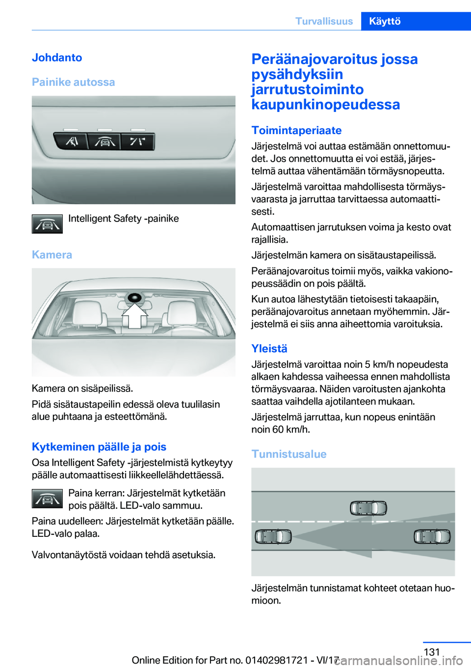 BMW M4 2018  Omistajan Käsikirja (in Finnish) �J�o�h�d�a�n�t�o
�P�a�i�n�i�k�e��a�u�t�o�s�s�a
�I�n�t�e�l�l�i�g�e�n�t� �S�a�f�e�t�y� �-�p�a�i�n�i�k�e
�K�a�m�e�r�a
�K�a�m�e�r�a� �o�n� �s�i�s�