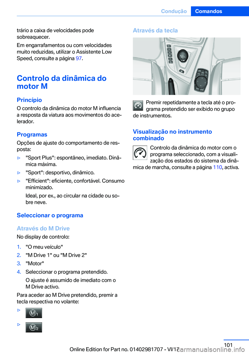 BMW M4 2018  Manual do condutor (in Portuguese) �t�r�á�r�i�o� �a� �c�a�i�x�a� �d�e� �v�e�l�o�c�i�d�a�d�e�s� �p�o�d�e
�s�o�b�r�e�a�q�u�e�c�e�r�.
�E�m� �e�n�g�a�r�r�a�f�a�m�e�n�t�o�s� �o�u� �c�o�m� �v�e�l�o�c�i�d�a�d�e�s
�m�u�i�t�o� �r�e�d�u�z�i�d�a