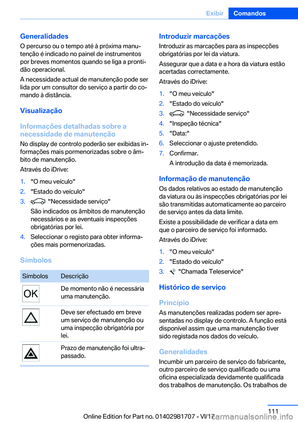 BMW M4 2018  Manual do condutor (in Portuguese) �G�e�n�e�r�a�l�i�d�a�d�e�s
�O� �p�e�r�c�u�r�s�o� �o�u� �o� �t�e�m�p�o� �a�t�é� �à� �p�r�ó�x�i�m�a� �m�a�n�uª �t�e�n�
