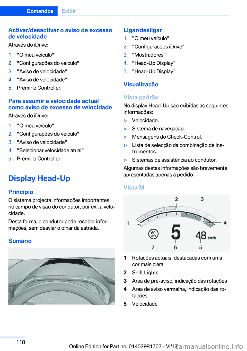 BMW M4 2018  Manual do condutor (in Portuguese) �A�c�t�i�v�a�r�/�d�e�s�a�c�t�i�v�a�r��o��a�v�i�s�o��d�e��e�x�c�e�s�s�o
�d�e��v�e�l�o�c�i�d�a�d�e
�A�t�r�a�v�é�s� �d�o� �i�D�r�i�v�e�:�1�.�"�O� �m�e�u� �v�e�