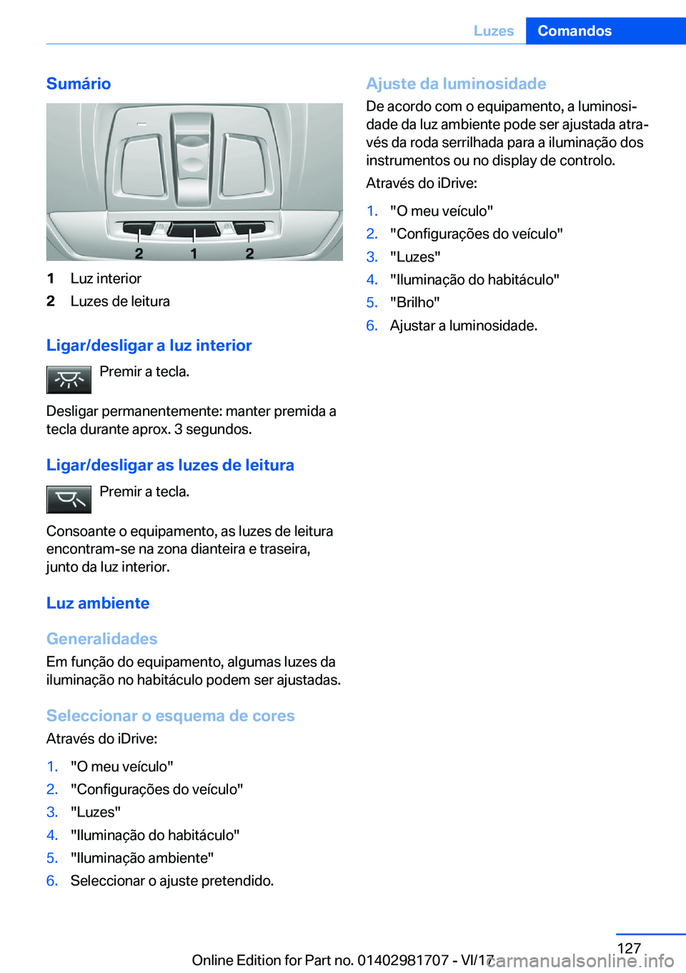 BMW M4 2018  Manual do condutor (in Portuguese) �S�u�m�á�r�i�o�1�L�u�z� �i�n�t�e�r�i�o�r�2�L�u�z�e�s� �d�e� �l�e�i�t�u�r�a
�L�i�g�a�r�/�d�e�s�l�i�g�a�r��a��l�u�z��i�n�t�e�r�i�o�r�P�r�e�m�i�r� �a� �t�e�c�l�a�.
�D�e�s�l�i�g�a�r� �p�e�r�m�a�n�e�n�