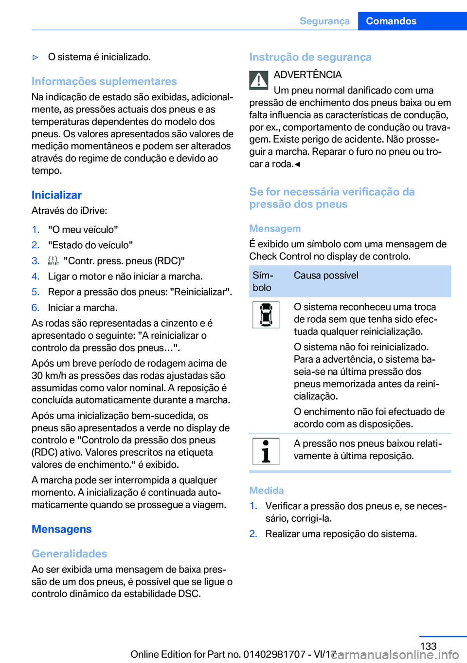 BMW M4 2018  Manual do condutor (in Portuguese) 'y�O� �s�i�s�t�e�m�a� �é� �i�n�i�c�i�a�l�i�z�a�d�o�.
�I�n�f�o�r�m�a�