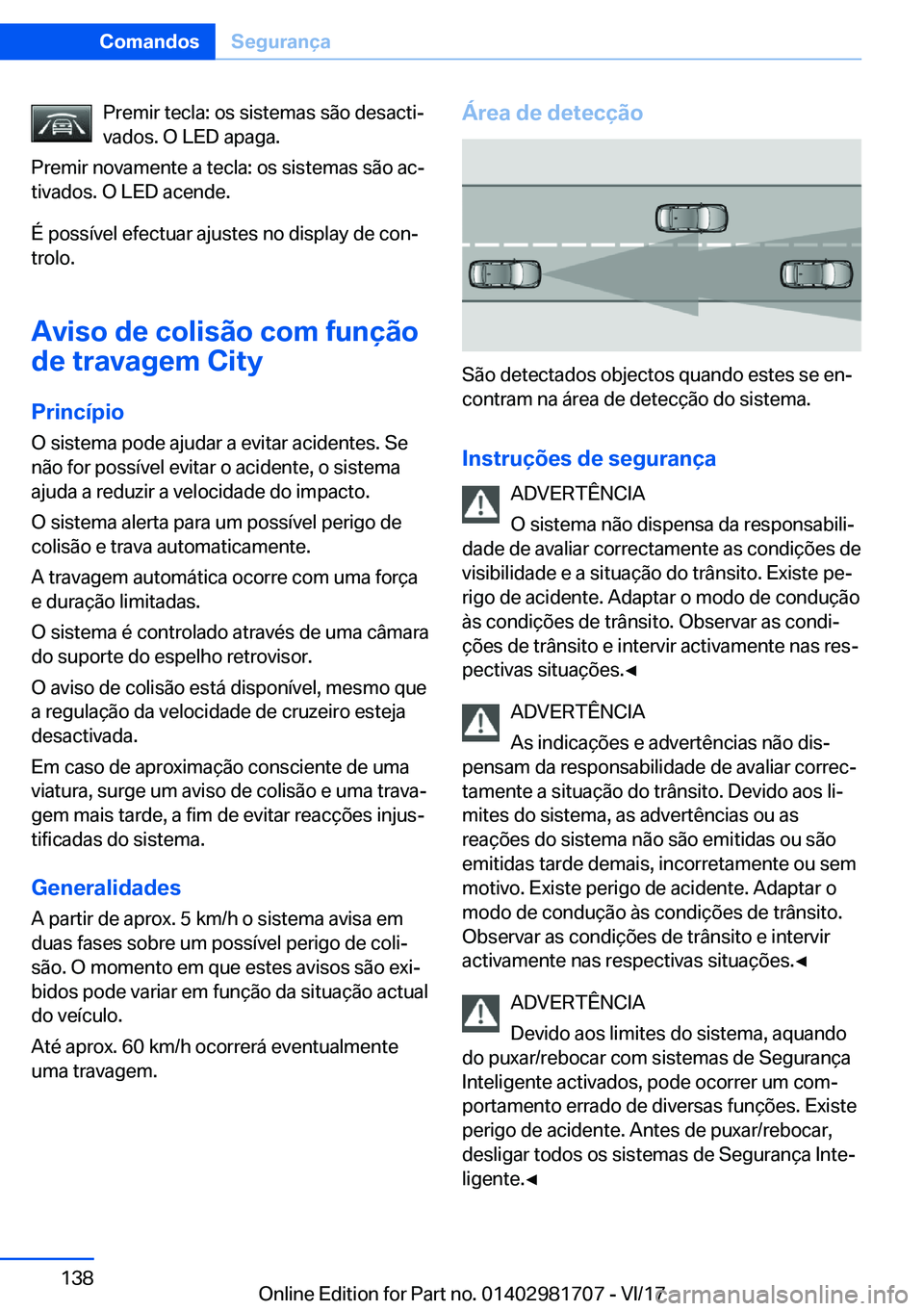 BMW M4 2018  Manual do condutor (in Portuguese) �P�r�e�m�i�r� �t�e�c�l�a�:� �o�s� �s�i�s�t�e�m�a�s� �s�ã�o� �d�e�s�a�c�t�iª
�v�a�d�o�s�.� �O� �L�E�D� �a�p�a�g�a�.
�P�r�e�m�i�r� �n�o�v�a�m�e�n�t�e� �a� �t�e�c�l�a�:� �o�s� �s�i�s�t�e�m�a�s� �s�ã�