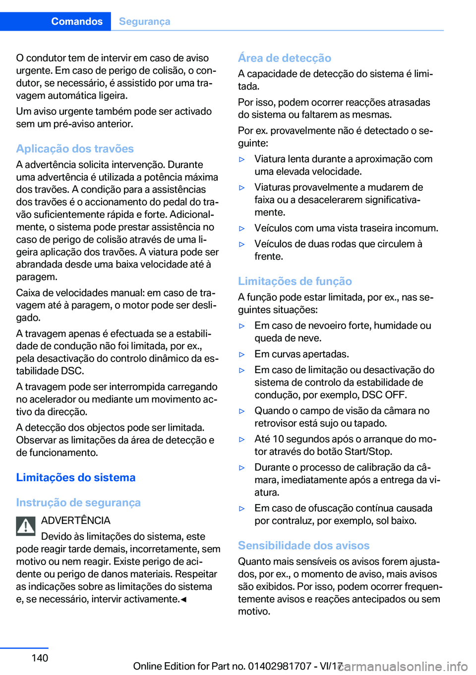 BMW M4 2018  Manual do condutor (in Portuguese) �O� �c�o�n�d�u�t�o�r� �t�e�m� �d�e� �i�n�t�e�r�v�i�r� �e�m� �c�a�s�o� �d�e� �a�v�i�s�o
�u�r�g�e�n�t�e�.� �E�m� �c�a�s�o� �d�e� �p�e�r�i�g�o� �d�e� �c�o�l�i�s�ã�o�,� �o� �c�o�nª
�d�u�t�o�r�,� �s�e� 