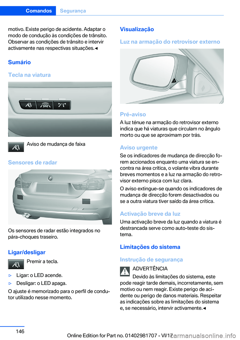 BMW M4 2018  Manual do condutor (in Portuguese) �m�o�t�i�v�o�.� �E�x�i�s�t�e� �p�e�r�i�g�o� �d�e� �a�c�i�d�e�n�t�e�.� �A�d�a�p�t�a�r� �o
�m�o�d�o� �d�e� �c�o�n�d�u�