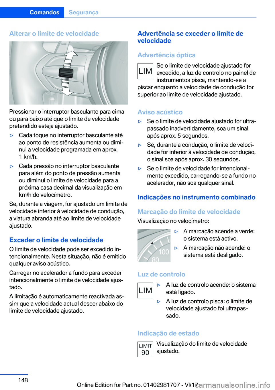 BMW M4 2018  Manual do condutor (in Portuguese) �A�l�t�e�r�a�r��o��l�i�m�i�t�e��d�e��v�e�l�o�c�i�d�a�d�e
�P�r�e�s�s�i�o�n�a�r� �o� �i�n�t�e�r�r�u�p�t�o�r� �b�a�s�c�u�l�a�n�t�e� �p�a�r�a� �c�i�m�a�o�u� �p�a�r�a� �b�a�i�x�o� �a�t�é� �q�u�e� �o� 