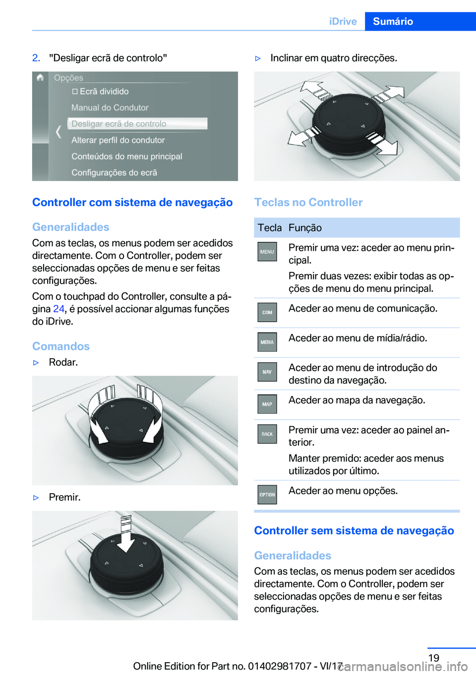 BMW M4 2018  Manual do condutor (in Portuguese) �2�.�"�D�e�s�l�i�g�a�r� �e�c�r�ã� �d�e� �c�o�n�t�r�o�l�o�"
�C�o�n�t�r�o�l�l�e�r��c�o�m��s�i�s�t�e�m�a��d�e��n�a�v�e�g�a�