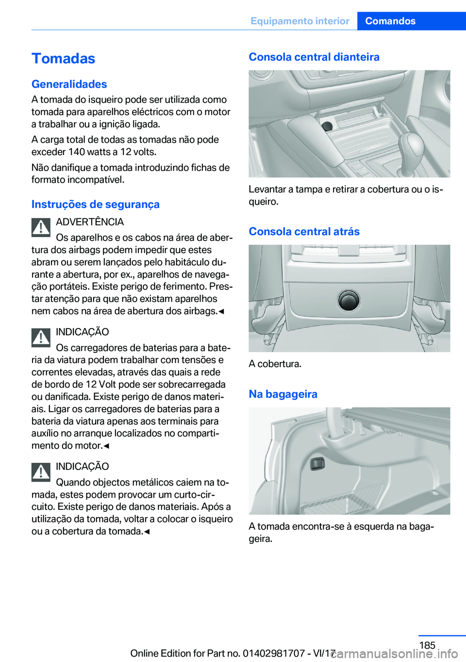 BMW M4 2018  Manual do condutor (in Portuguese) �T�o�m�a�d�a�s
�G�e�n�e�r�a�l�i�d�a�d�e�s �A� �t�o�m�a�d�a� �d�o� �i�s�q�u�e�i�r�o� �p�o�d�e� �s�e�r� �u�t�i�l�i�z�a�d�a� �c�o�m�o�t�o�m�a�d�a� �p�a�r�a� �a�p�a�r�e�l�h�o�s� �e�l�é�c�t�r�i�c�o�s� �c�
