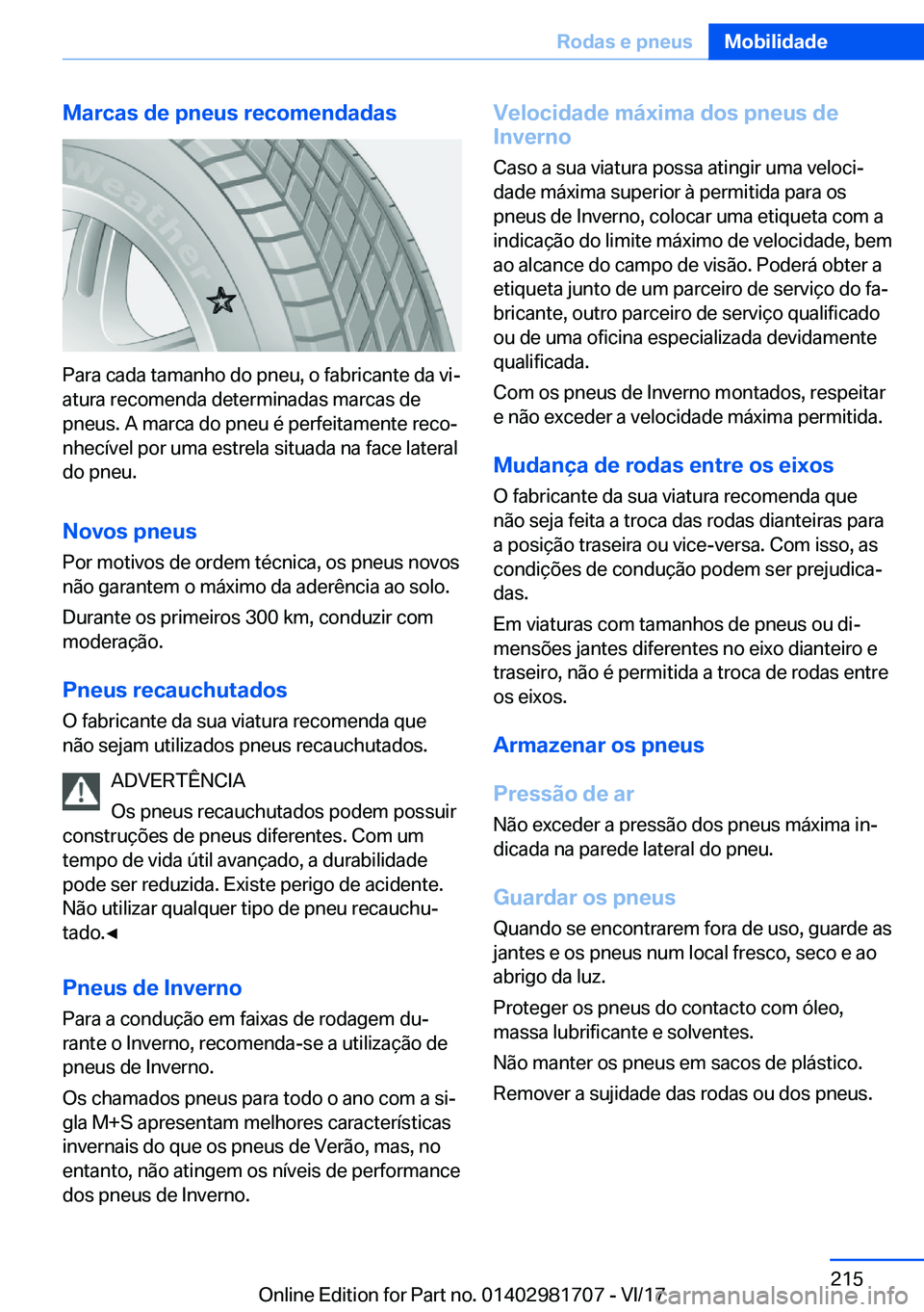 BMW M4 2018  Manual do condutor (in Portuguese) �M�a�r�c�a�s��d�e��p�n�e�u�s��r�e�c�o�m�e�n�d�a�d�a�s
�P�a�r�a� �c�a�d�a� �t�a�m�a�n�h�o� �d�o� �p�n�e�u�,� �o� �f�a�b�r�i�c�a�n�t�e� �d�a� �v�iª�a�t�u�r�a� �r�e�c�o�m�e�n�d�a� �d�e�t�e�r�m�i�n�a