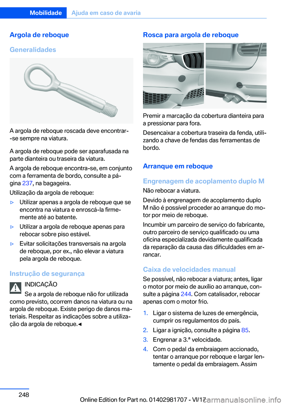 BMW M4 2018  Manual do condutor (in Portuguese) �A�r�g�o�l�a��d�e��r�e�b�o�q�u�e
�G�e�n�e�r�a�l�i�d�a�d�e�s
�A� �a�r�g�o�l�a� �d�e� �r�e�b�o�q�u�e� �r�o�s�c�a�d�a� �d�e�v�e� �e�n�c�o�n�t�r�a�r�- �-�s�e� �s�e�m�p�r�e� �n�a� �v�i�a�t�u�r�a�.
�A� �a