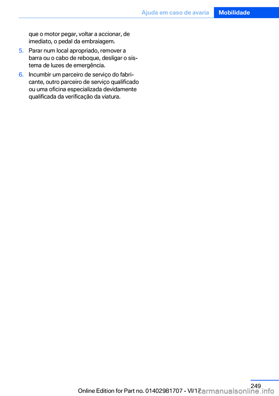 BMW M4 2018  Manual do condutor (in Portuguese) �q�u�e� �o� �m�o�t�o�r� �p�e�g�a�r�,� �v�o�l�t�a�r� �a� �a�c�c�i�o�n�a�r�,� �d�e�i�m�e�d�i�a�t�o�,� �o� �p�e�d�a�l� �d�a� �e�m�b�r�a�i�a�g�e�m�.�5�.�P�a�r�a�r� �n�u�m� �l�o�c�a�l� �a�p�r�o�p�r�i�a�d�o