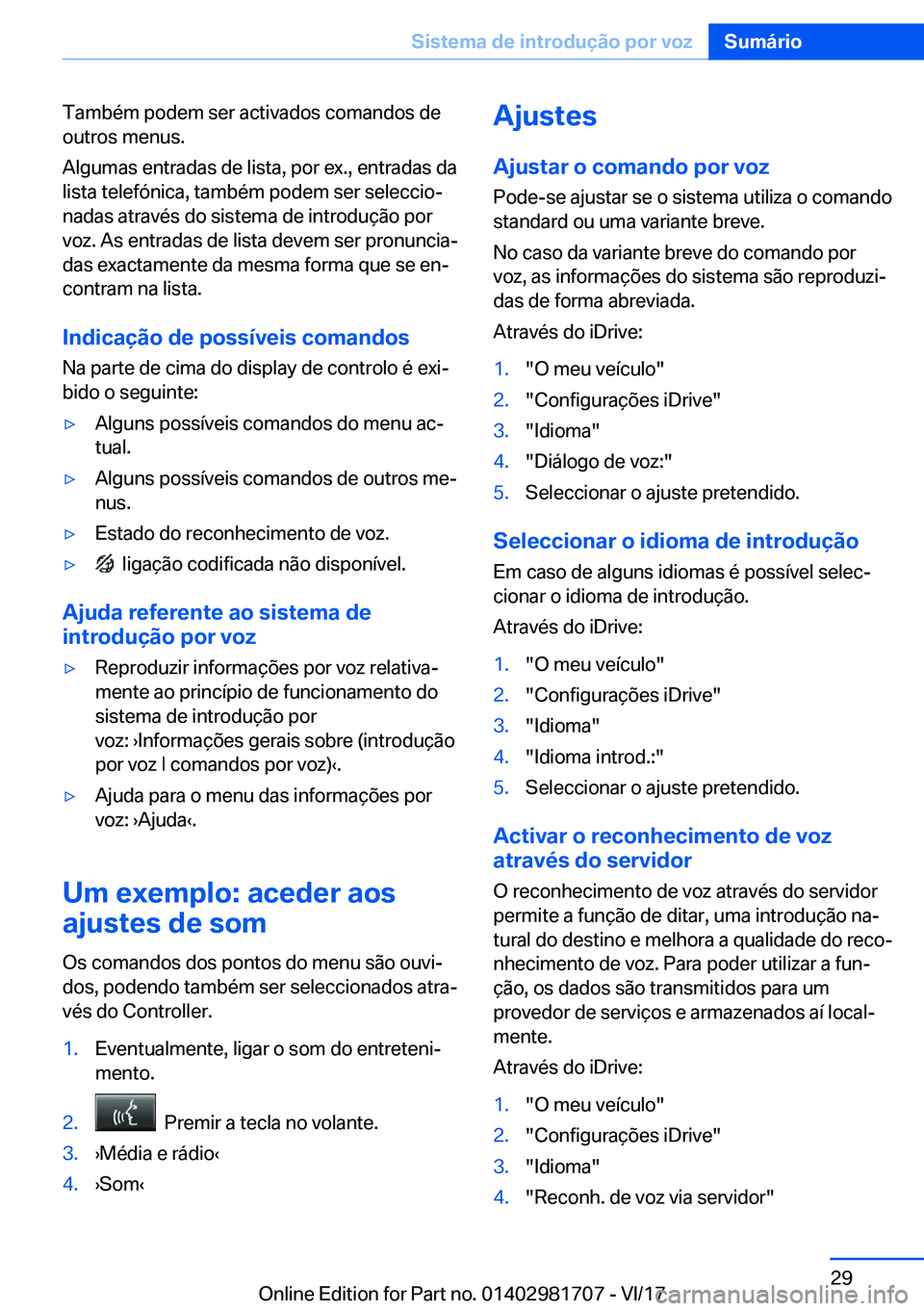 BMW M4 2018  Manual do condutor (in Portuguese) �T�a�m�b�é�m� �p�o�d�e�m� �s�e�r� �a�c�t�i�v�a�d�o�s� �c�o�m�a�n�d�o�s� �d�e�o�u�t�r�o�s� �m�e�n�u�s�.
�A�l�g�u�m�a�s� �e�n�t�r�a�d�a�s� �d�e� �l�i�s�t�a�,� �p�o�r� �e�x�.�,� �e�n�t�r�a�d�a�s� �d�a
�