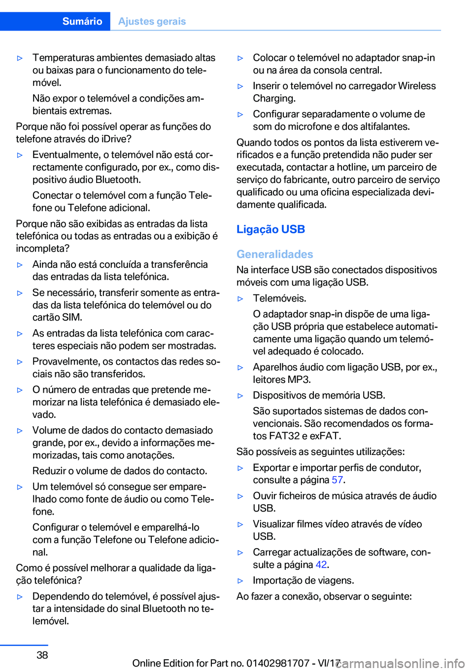 BMW M4 2018  Manual do condutor (in Portuguese) 'y�T�e�m�p�e�r�a�t�u�r�a�s� �a�m�b�i�e�n�t�e�s� �d�e�m�a�s�i�a�d�o� �a�l�t�a�s�o�u� �b�a�i�x�a�s� �p�a�r�a� �o� �f�u�n�c�i�o�n�a�m�e�n�t�o� �d�o� �t�e�l�eª�m�ó�v�e�l�.
�N�ã�o� �e�x�p�o�r� �o� 