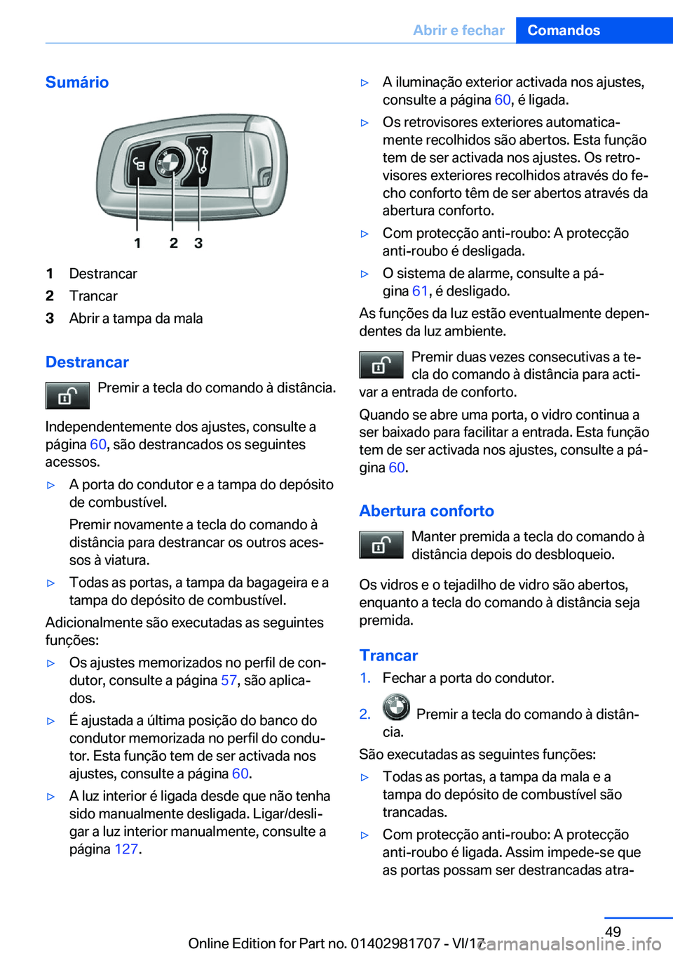 BMW M4 2018  Manual do condutor (in Portuguese) �S�u�m�á�r�i�o�1�D�e�s�t�r�a�n�c�a�r�2�T�r�a�n�c�a�r�3�A�b�r�i�r� �a� �t�a�m�p�a� �d�a� �m�a�l�a
�D�e�s�t�r�a�n�c�a�r�P�r�e�m�i�r� �a� �t�e�c�l�a� �d�o� �c�o�m�a�n�d�o� �à� �d�i�s�t�â�n�c�i�a�.
�I�