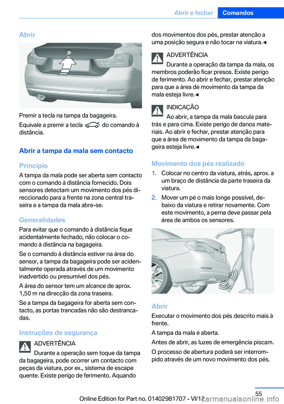 BMW M4 2018  Manual do condutor (in Portuguese) �A�b�r�i�r
�P�r�e�m�i�r� �a� �t�e�c�l�a� �n�a� �t�a�m�p�a� �d�a� �b�a�g�a�g�e�i�r�a�.
�E�q�u�i�v�a�l�e� �a� �p�r�e�m�i�r� �a� �t�e�c�l�a� � 
� � �d�o� �c�o�m�a�n�d�o� �à
�d�i�s�t�â�n�c�i�a�.
�A�b�r�
