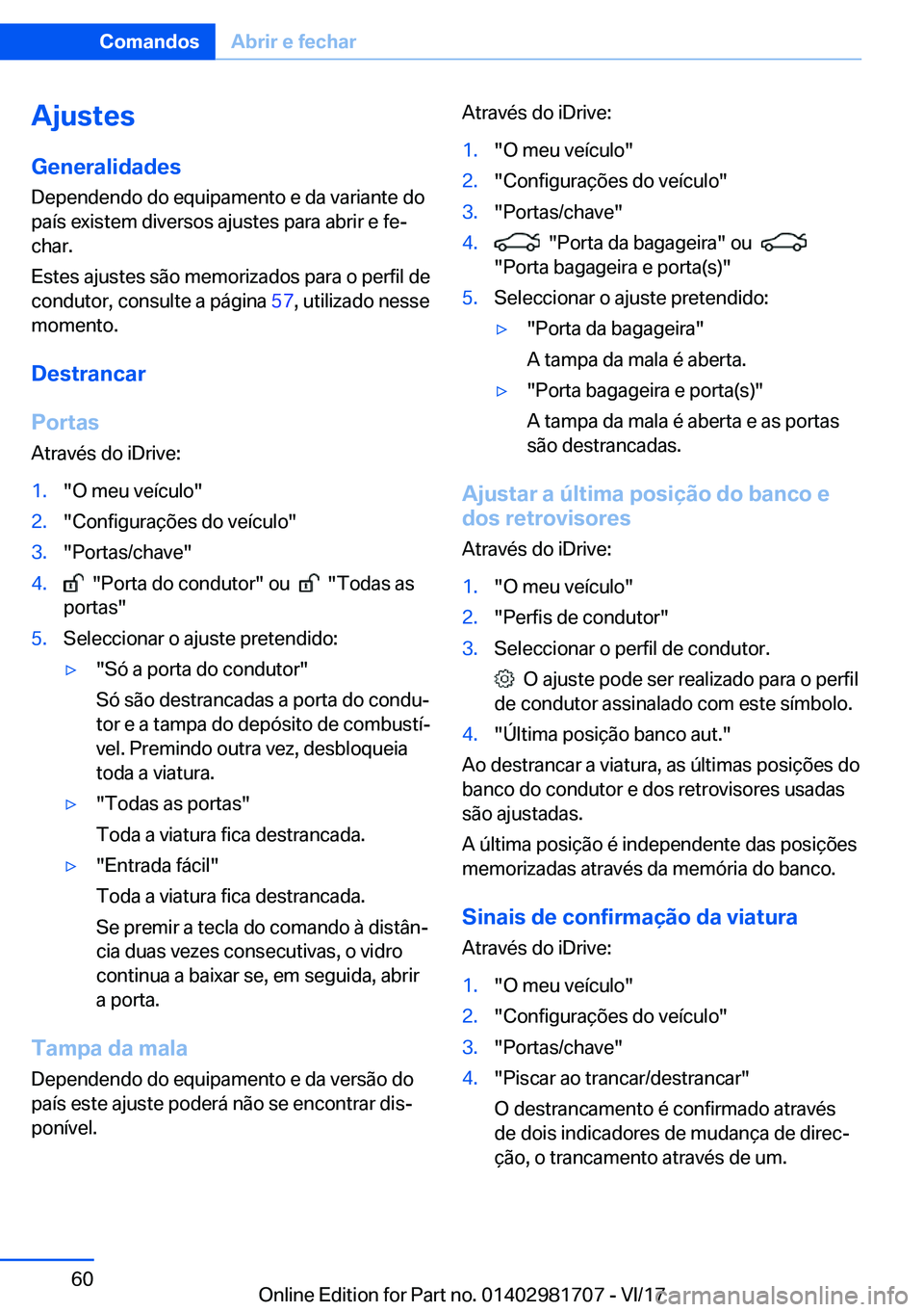 BMW M4 2018  Manual do condutor (in Portuguese) �A�j�u�s�t�e�s�G�e�n�e�r�a�l�i�d�a�d�e�s
�D�e�p�e�n�d�e�n�d�o� �d�o� �e�q�u�i�p�a�m�e�n�t�o� �e� �d�a� �v�a�r�i�a�n�t�e� �d�o �p�a�