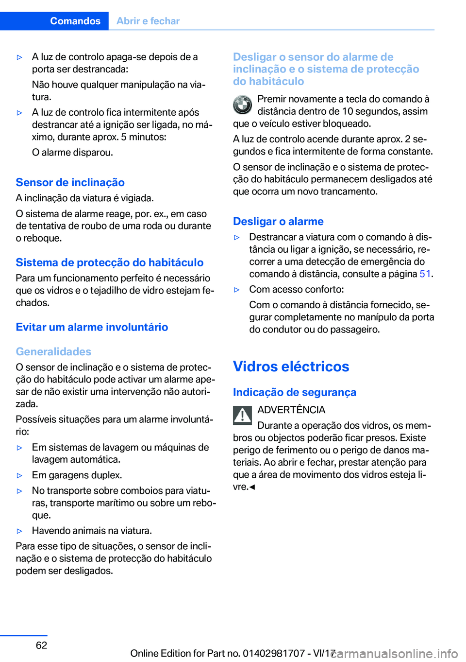 BMW M4 2018  Manual do condutor (in Portuguese) 'y�A� �l�u�z� �d�e� �c�o�n�t�r�o�l�o� �a�p�a�g�a�-�s�e� �d�e�p�o�i�s� �d�e� �a
�p�o�r�t�a� �s�e�r� �d�e�s�t�r�a�n�c�a�d�a�:
�N�ã�o� �h�o�u�v�e� �q�u�a�l�q�u�e�r� �m�a�n�i�p�u�l�a�