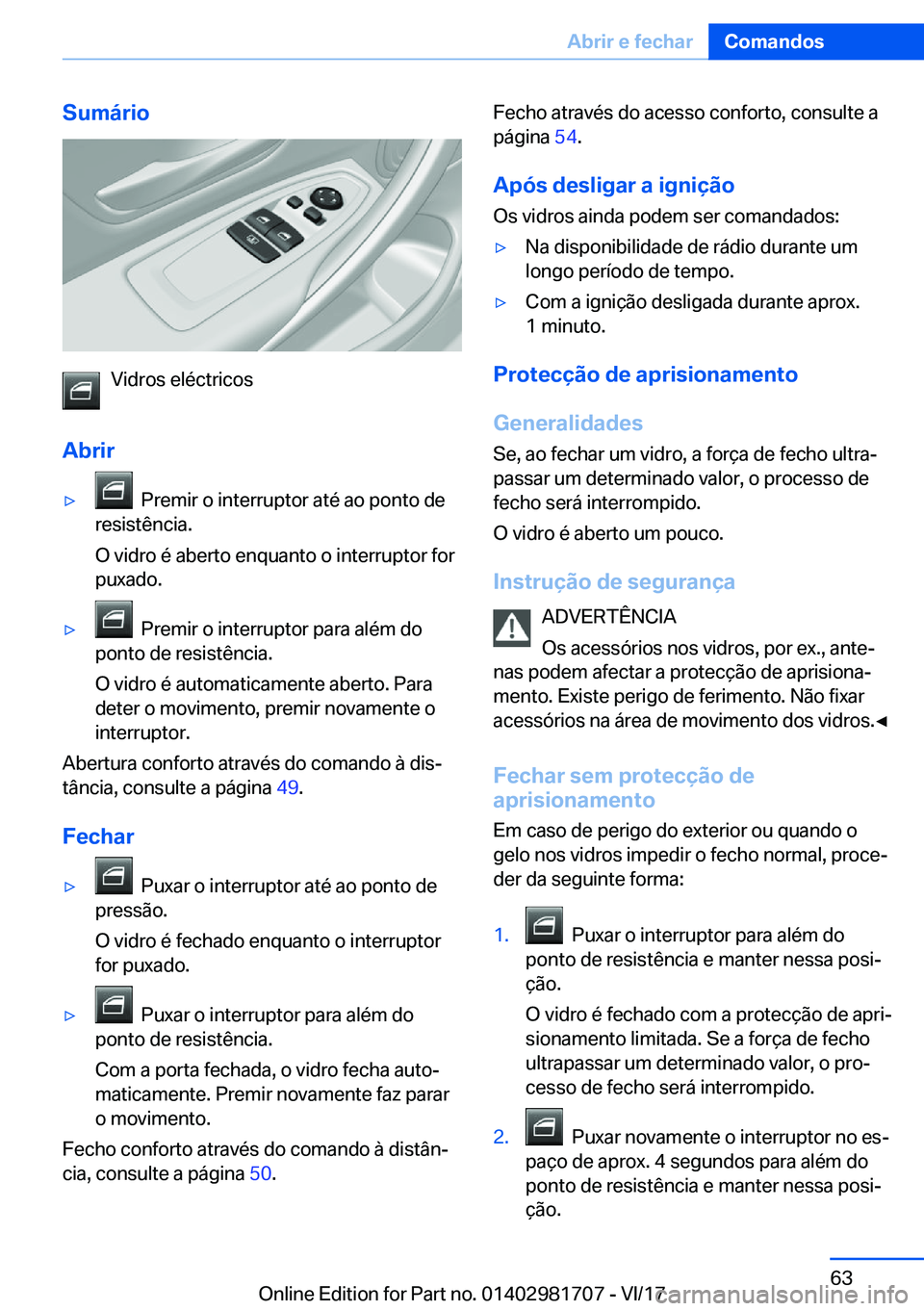 BMW M4 2018  Manual do condutor (in Portuguese) �S�u�m�á�r�i�o
�V�i�d�r�o�s� �e�l�é�c�t�r�i�c�o�s
�A�b�r�i�r
'y� � �P�r�e�m�i�r� �o� �i�n�t�e�r�r�u�p�t�o�r� �a�t�é� �a�o� �p�o�n�t�o� �d�e
�r�e�s�i�s�t�ê�n�c�i�a�.
�O� �v�i�d�r�o� �é� �a�b�e