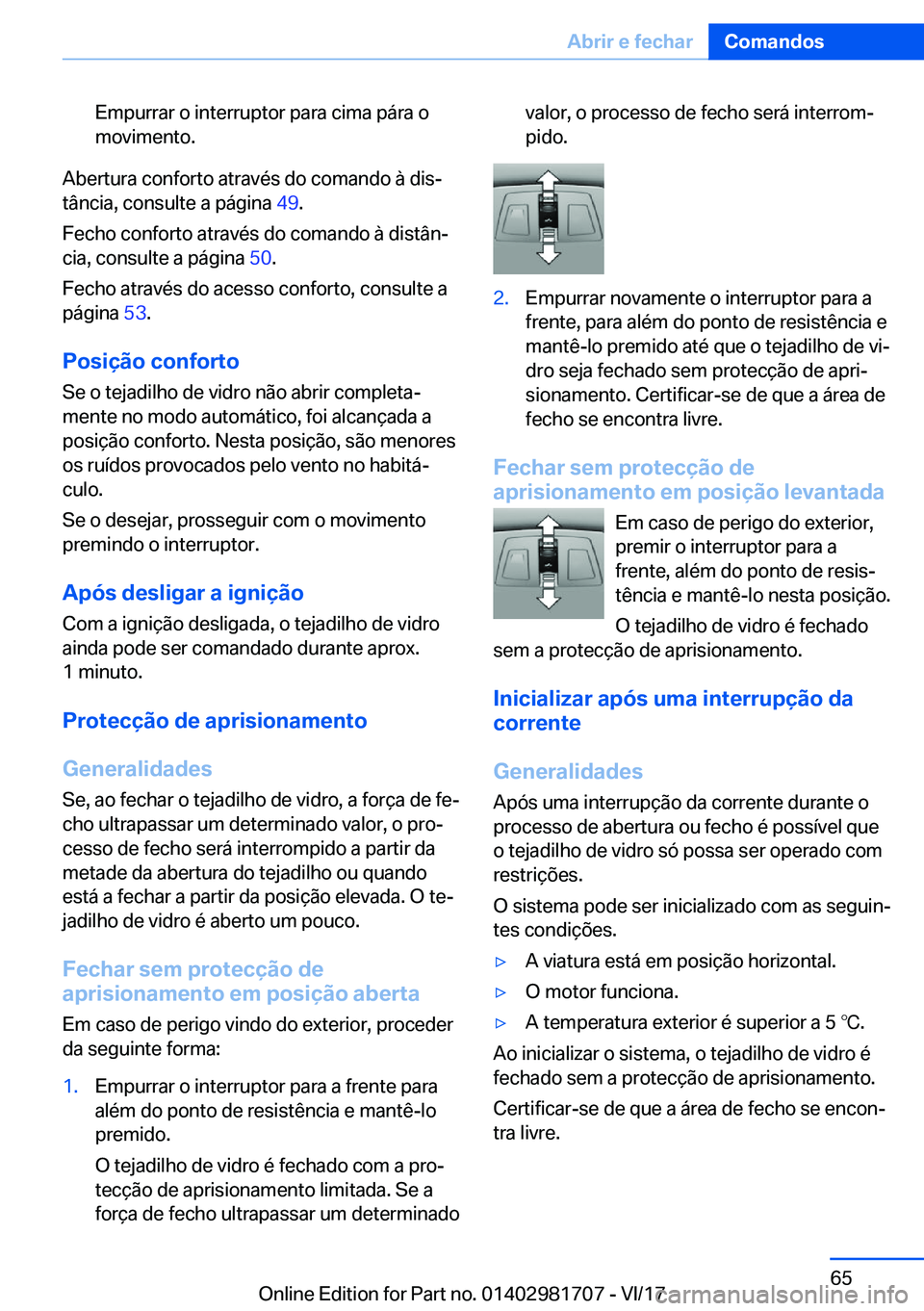 BMW M4 2018  Manual do condutor (in Portuguese) �E�m�p�u�r�r�a�r� �o� �i�n�t�e�r�r�u�p�t�o�r� �p�a�r�a� �c�i�m�a� �p�á�r�a� �o�m�o�v�i�m�e�n�t�o�.
�A�b�e�r�t�u�r�a� �c�o�n�f�o�r�t�o� �a�t�r�a�v�é�s� �d�o� �c�o�m�a�n�d�o� �à� �d�i�sª
�t�â�n�c�