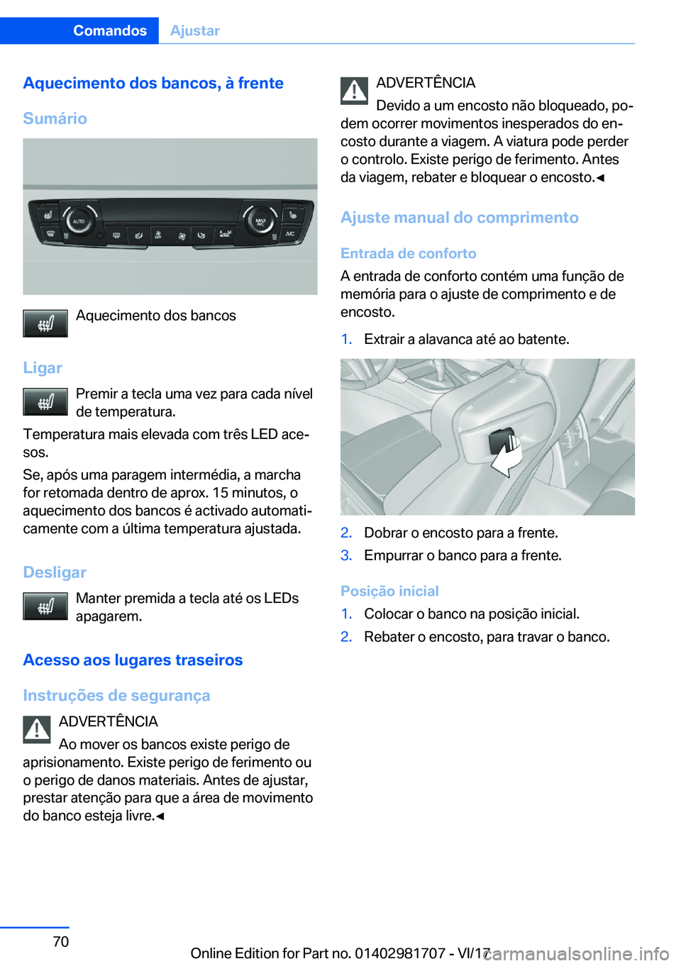 BMW M4 2018  Manual do condutor (in Portuguese) �A�q�u�e�c�i�m�e�n�t�o��d�o�s��b�a�n�c�o�s�,��à��f�r�e�n�t�e
�S�u�m�á�r�i�o
�A�q�u�e�c�i�m�e�n�t�o� �d�o�s� �b�a�n�c�o�s
�L�i�g�a�r �P�r�e�m�i�r� �a� �t�e�c�l�a� �u�m�a� �v�e�z� �p�a�r�a� �c�a�d