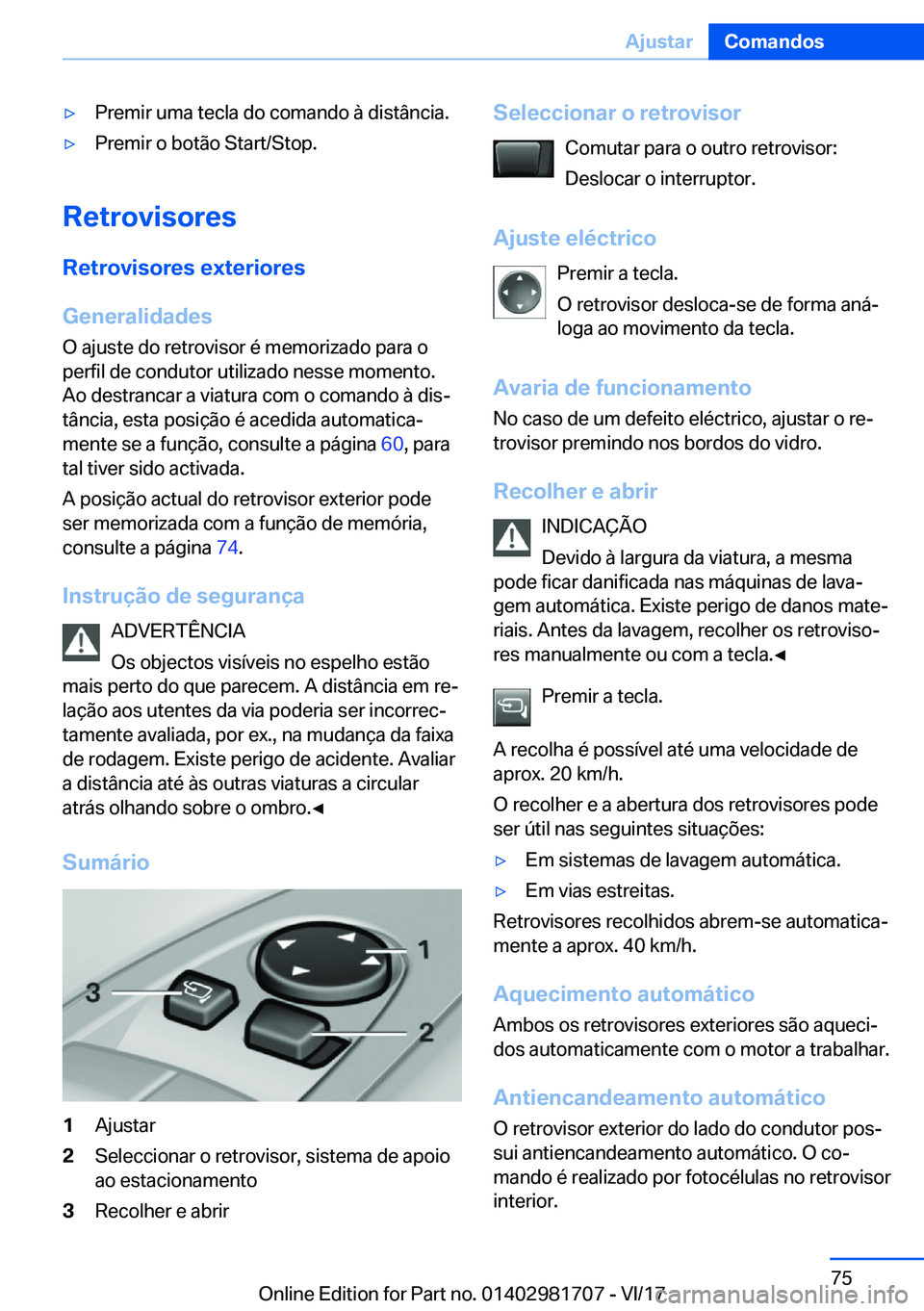 BMW M4 2018  Manual do condutor (in Portuguese) 'y�P�r�e�m�i�r� �u�m�a� �t�e�c�l�a� �d�o� �c�o�m�a�n�d�o� �à� �d�i�s�t�â�n�c�i�a�.'y�P�r�e�m�i�r� �o� �b�o�t�ã�o� �S�t�a�r�t�/�S�t�o�p�.
�R�e�t�r�o�v�i�s�o�r�e�s�R�e�t�r�o�v�i�s�o�r�e�s��e