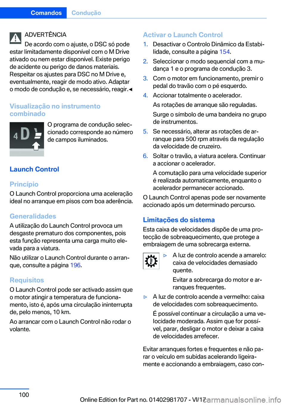 BMW M4 2018  Manual do condutor (in Portuguese) �A�D�V�E�R�T�Ê�N�C�I�A
�D�e� �a�c�o�r�d�o� �c�o�m� �o� �a�j�u�s�t�e�,� �o� �D�S�C� �s�ó� �p�o�d�e
�e�s�t�a�r� �l�i�m�i�t�a�d�a�m�e�n�t�e� �d�i�s�p�o�n�