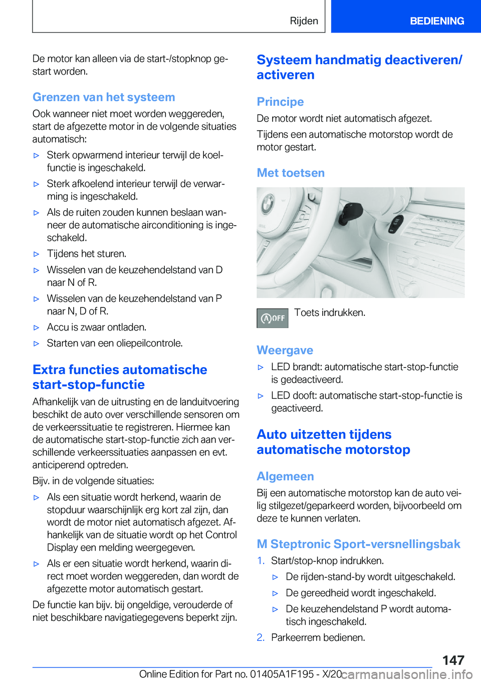 BMW M5 2021  Instructieboekjes (in Dutch) �D�e��m�o�t�o�r��k�a�n��a�l�l�e�e�n��v�i�a��d�e��s�t�a�r�t�-�/�s�t�o�p�k�n�o�p��g�ej�s�t�a�r�t��w�o�r�d�e�n�.
�G�r�e�n�z�e�n��v�a�n��h�e�t��s�y�s�t�e�e�m
�O�o�k��w�a�n�n�e�e�r��n�i�e�t�