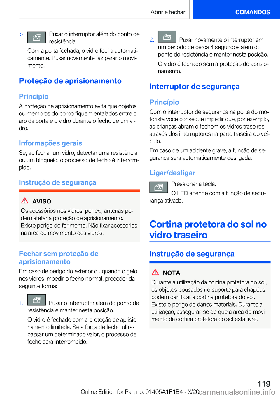 BMW M5 2021  Manual do condutor (in Portuguese) 'x�P�u�x�a�r��o��i�n�t�e�r�r�u�p�t�o�r��a�l�é�m��d�o��p�o�n�t�o��d�e
�r�e�s�i�s�t�ê�n�c�i�a�.
�C�o�m��a��p�o�r�t�a��f�e�c�h�a�d�a�,��o��v�i�d�r�o��f�e�c�h�a��a�u�t�o�m�a�t�iª
�c�a