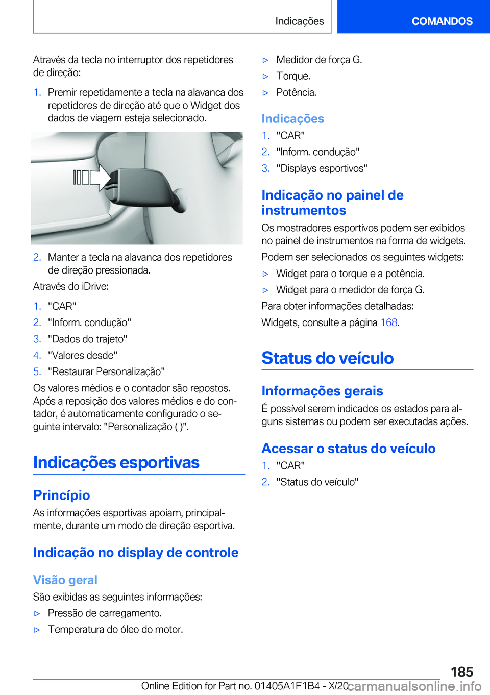 BMW M5 2021  Manual do condutor (in Portuguese) �A�t�r�a�v�é�s��d�a��t�e�c�l�a��n�o��i�n�t�e�r�r�u�p�t�o�r��d�o�s��r�e�p�e�t�i�d�o�r�e�s
�d�e��d�i�r�e�