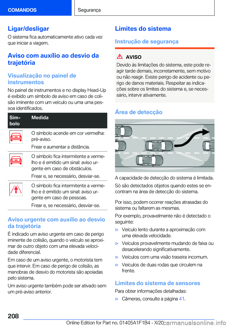 BMW M5 2021  Manual do condutor (in Portuguese) �L�i�g�a�r�/�d�e�s�l�i�g�a�r
�O��s�i�s�t�e�m�a��f�i�c�a��a�u�t�o�m�a�t�i�c�a�m�e�n�t�e��a�t�i�v�o��c�a�d�a��v�e�z
�q�u�e��i�n�i�c�i�a�r��a��v�i�a�g�e�m�.
�A�v�i�s�o��c�o�m��a�u�x�