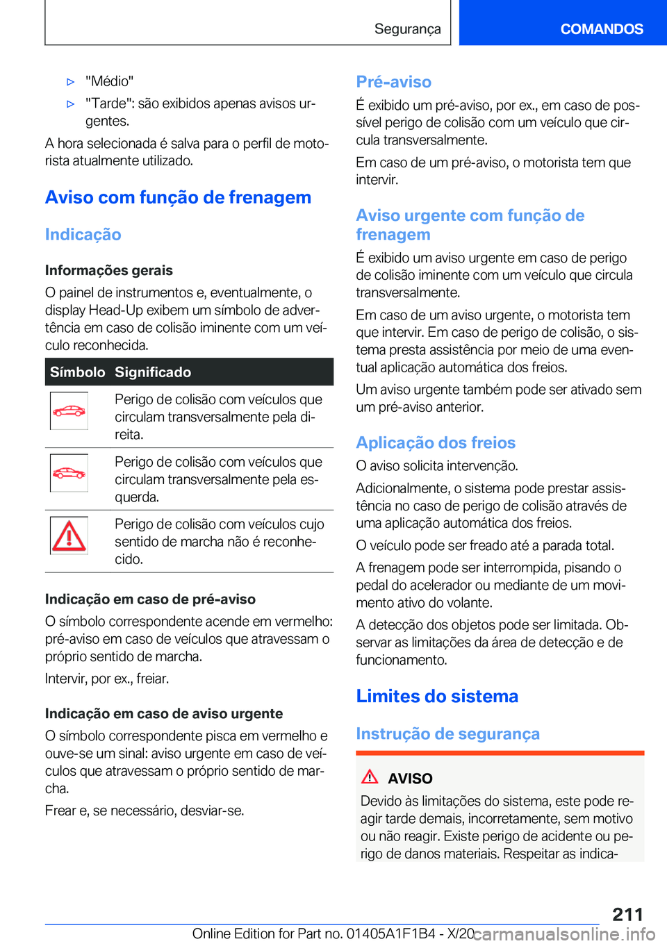 BMW M5 2021  Manual do condutor (in Portuguese) 'x��M�é�d�i�o�'x��T�a�r�d�e��:��s�ã�o��e�x�i�b�i�d�o�s��a�p�e�n�a�s��a�v�i�s�o�s��u�rª�g�e�n�t�e�s�.
�A��h�o�r�a��s�e�l�e�c�i�o�n�a�d�a��é��s�a�l�v�a��p�a�r�a��o��p�e�r�f�