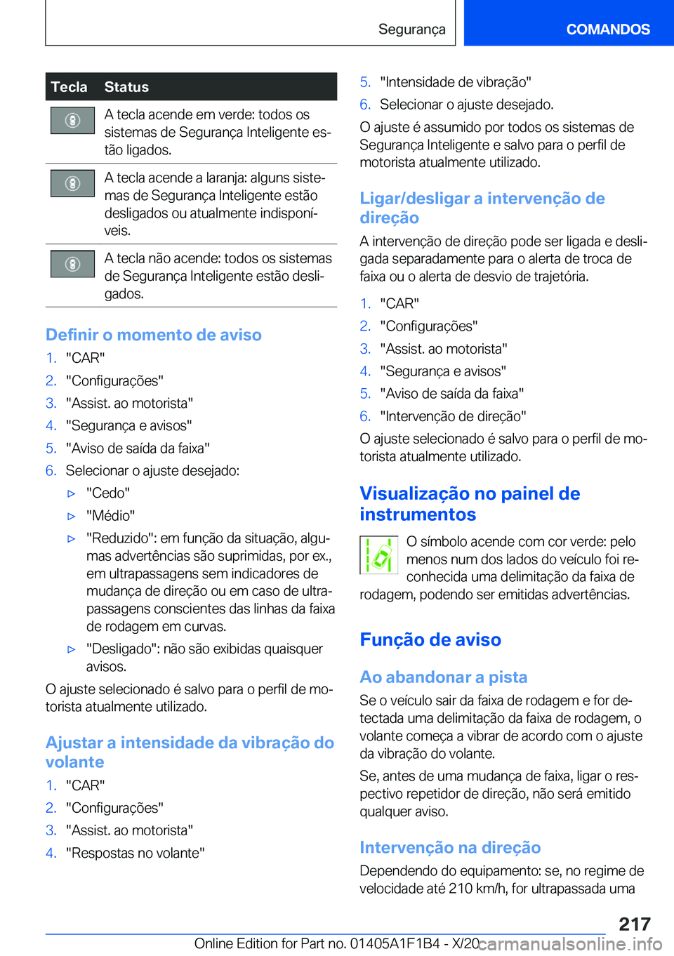BMW M5 2021  Manual do condutor (in Portuguese) �T�e�c�l�a�S�t�a�t�u�s�A��t�e�c�l�a��a�c�e�n�d�e��e�m��v�e�r�d�e�:��t�o�d�o�s��o�s
�s�i�s�t�e�m�a�s��d�e��S�e�g�u�r�a�n�