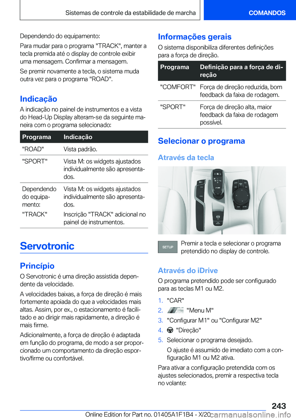 BMW M5 2021  Manual do condutor (in Portuguese) �D�e�p�e�n�d�e�n�d�o��d�o��e�q�u�i�p�a�m�e�n�t�o�:
�P�a�r�a��m�u�d�a�r��p�a�r�a��o��p�r�o�g�r�a�m�a���T�R�A�C�K��,��m�a�n�t�e�r��a
�t�e�c�l�a��p�r�e�m�i�d�a��a�t�é��o��d�i�s�p�l�a�y��
