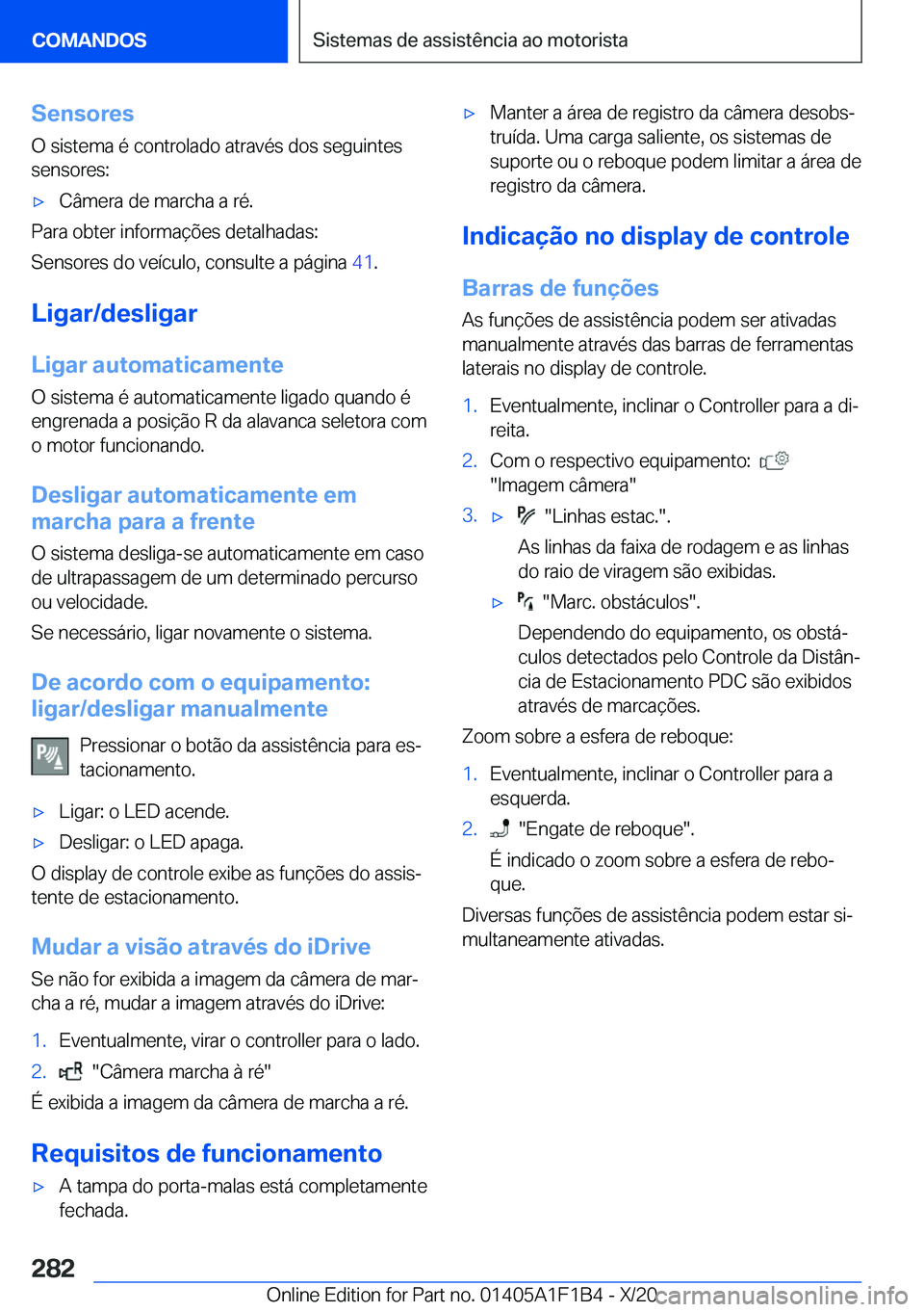 BMW M5 2021  Manual do condutor (in Portuguese) �S�e�n�s�o�r�e�s
�O��s�i�s�t�e�m�a��é��c�o�n�t�r�o�l�a�d�o��a�t�r�a�v�é�s��d�o�s��s�e�g�u�i�n�t�e�s
�s�e�n�s�o�r�e�s�:'x�C�â�m�e�r�a��d�e��m�a�r�c�h�a��a��r�é�.
�P�a�r�a��o�b�t�e�r�