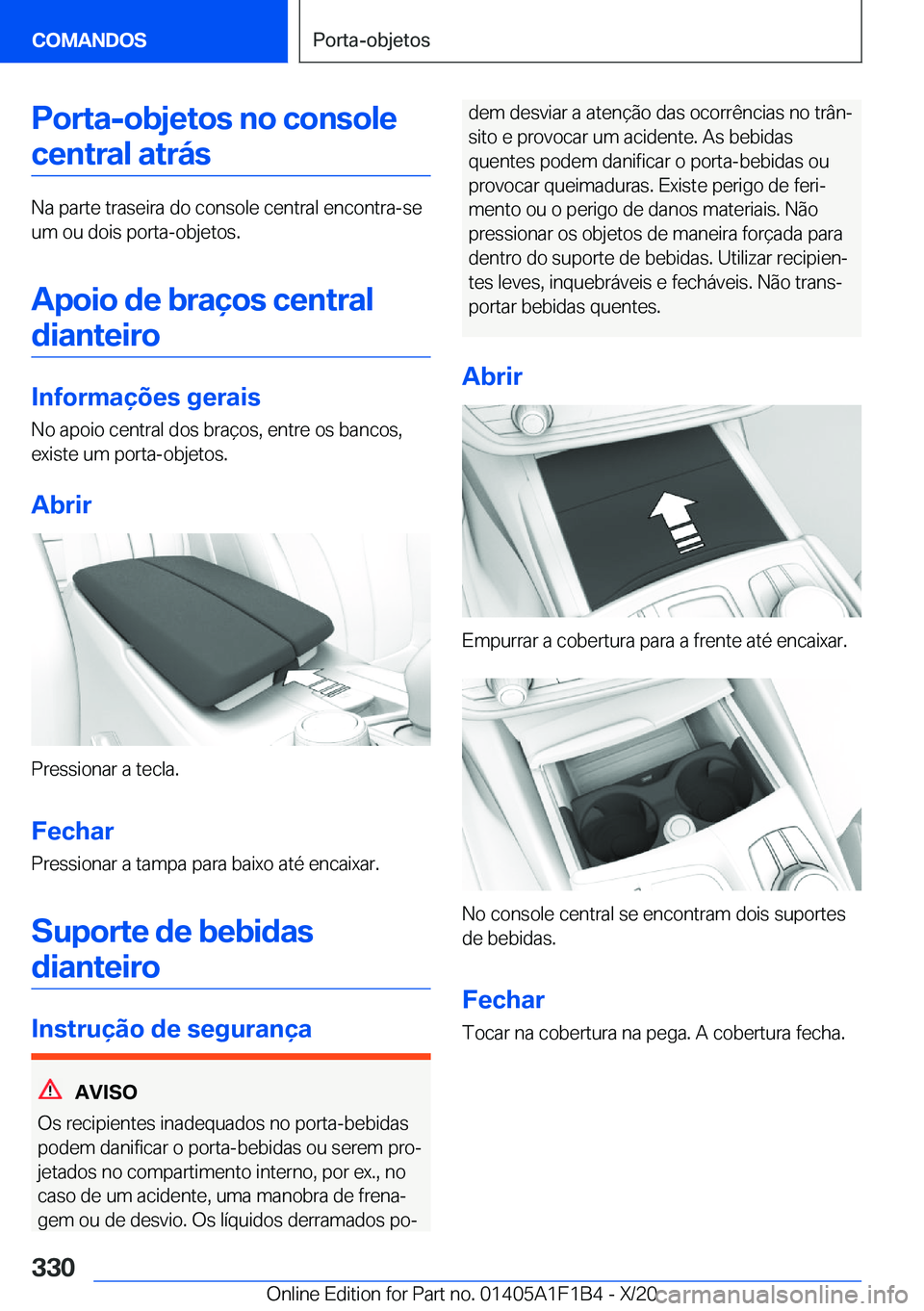 BMW M5 2021  Manual do condutor (in Portuguese) �P�o�r�t�a�-�o�b�j�e�t�o�s��n�o��c�o�n�s�o�l�e�c�e�n�t�r�a�l��a�t�r�á�s
�N�a��p�a�r�t�e��t�r�a�s�e�i�r�a��d�o��c�o�n�s�o�l�e��c�e�n�t�r�a�l��e�n�c�o�n�t�r�a�-�s�e
�u�m��o�u��d�o�i�s��p�o�