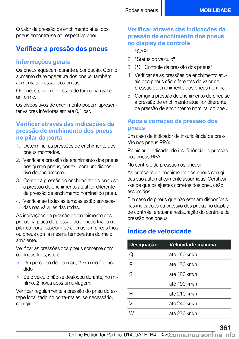 BMW M5 2021  Manual do condutor (in Portuguese) �O��v�a�l�o�r��d�a��p�r�e�s�s�ã�o��d�e��e�n�c�h�i�m�e�n�t�o��a�t�u�a�l��d�o�s
�p�n�e�u�s��e�n�c�o�n�t�r�a�-�s�e��n�o��r�e�s�p�e�c�t�i�v�o��p�n�e�u�.
�V�e�r�i�f�i�c�a�r��a��p�r�e�s�s�ã�o