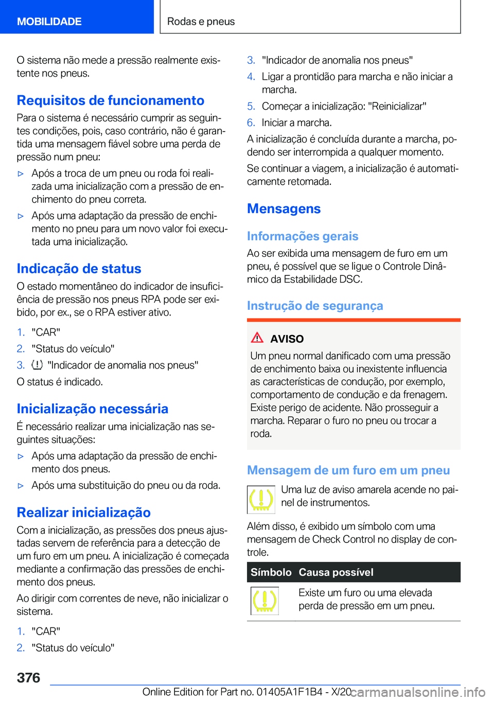 BMW M5 2021  Manual do condutor (in Portuguese) �O��s�i�s�t�e�m�a��n�ã�o��m�e�d�e��a��p�r�e�s�s�ã�o��r�e�a�l�m�e�n�t�e��e�x�i�sª
�t�e�n�t�e��n�o�s��p�n�e�u�s�.
�R�e�q�u�i�s�i�t�o�s��d�e��f�u�n�c�i�o�n�a�m�e�n�t�o �P�a�r�a��o��s�i�s