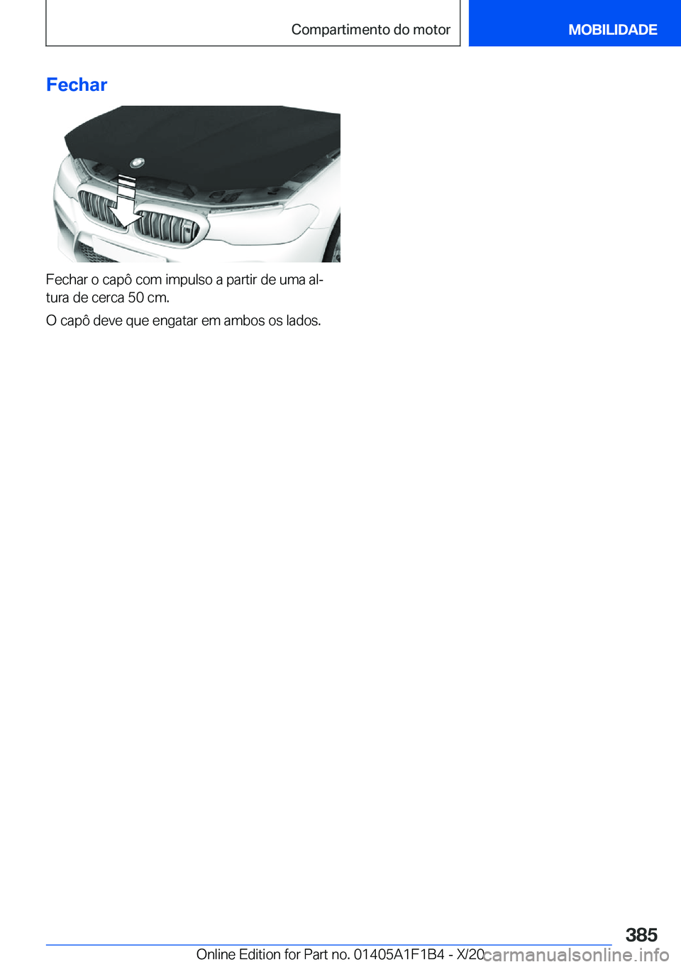 BMW M5 2021  Manual do condutor (in Portuguese) �F�e�c�h�a�r
�F�e�c�h�a�r��o��c�a�p�ô��c�o�m��i�m�p�u�l�s�o��a��p�a�r�t�i�r��d�e��u�m�a��a�lª�t�u�r�a��d�e��c�e�r�c�a��5�0��c�m�.
�O��c�a�p�ô��d�e�v�e��q�u�e��e�n�g�a�t�a�r��e�m�