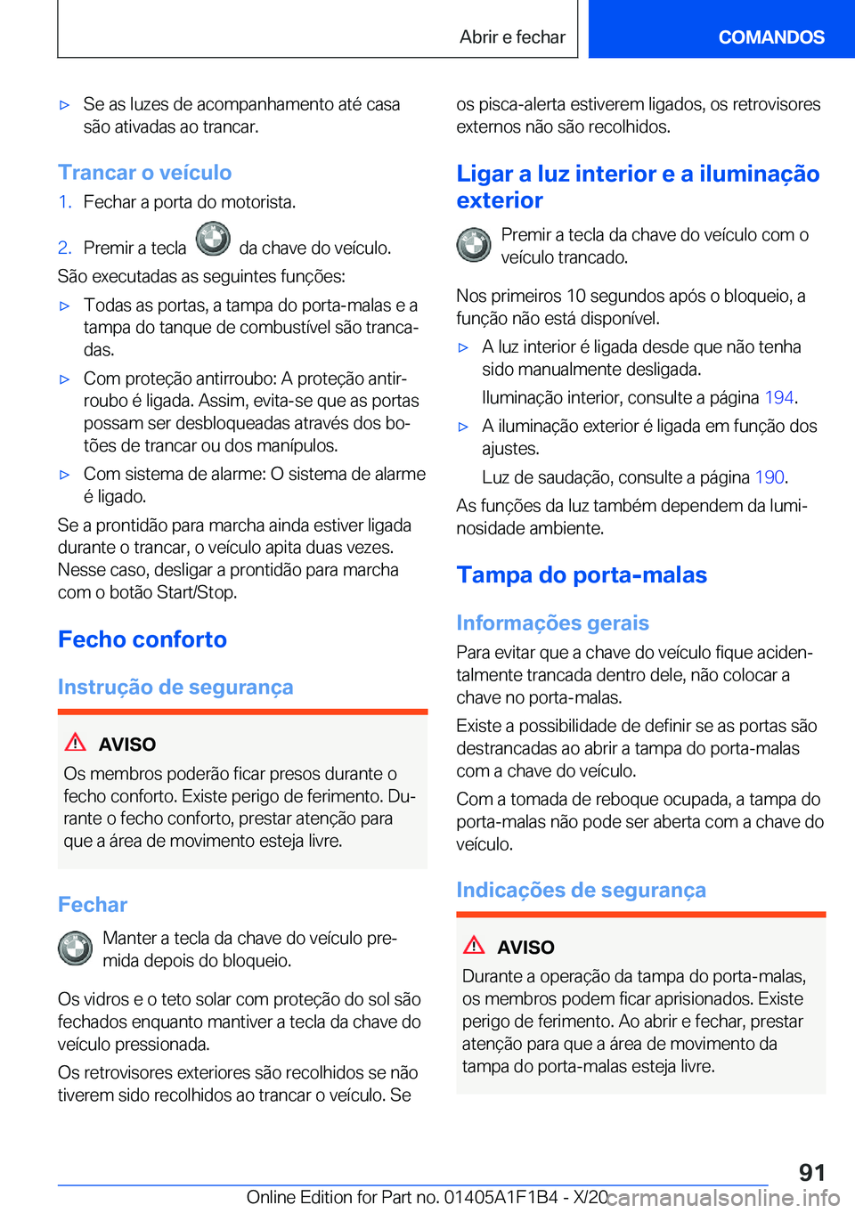 BMW M5 2021  Manual do condutor (in Portuguese) 'x�S�e��a�s��l�u�z�e�s��d�e��a�c�o�m�p�a�n�h�a�m�e�n�t�o��a�t�é��c�a�s�a
�s�ã�o��a�t�i�v�a�d�a�s��a�o��t�r�a�n�c�a�r�.
�T�r�a�n�c�a�r��o��v�e�