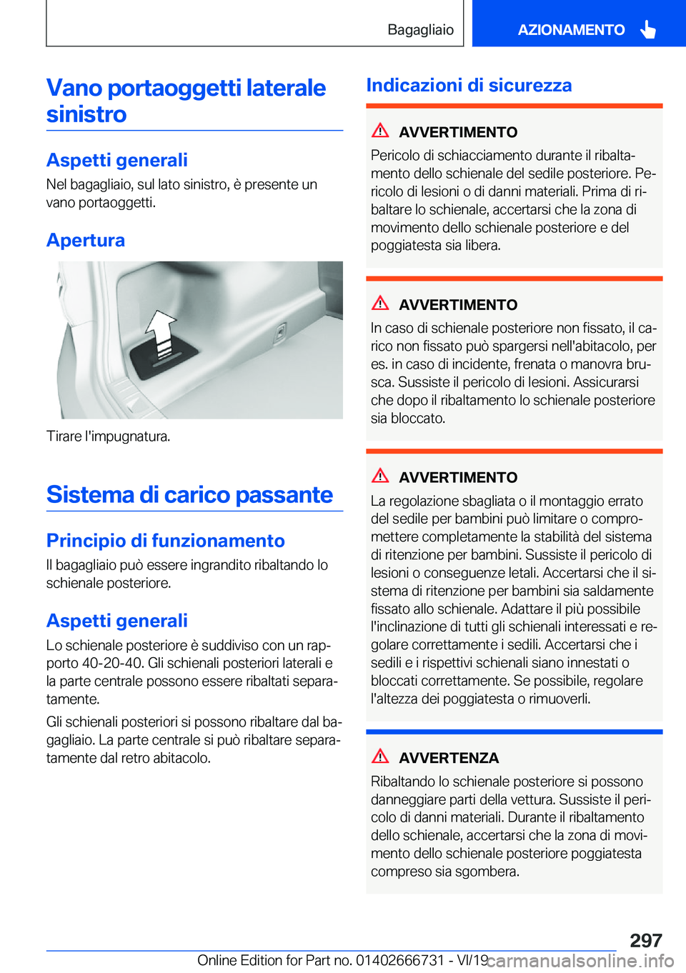 BMW M5 2020  Libretti Di Uso E manutenzione (in Italian) �V�a�n�o��p�o�r�t�a�o�g�g�e�t�t�i��l�a�t�e�r�a�l�e�s�i�n�i�s�t�r�o
�A�s�p�e�t�t�i��g�e�n�e�r�a�l�i
�N�e�l��b�a�g�a�g�l�i�a�i�o�,��s�u�l��l�a�t�o��s�i�n�i�s�t�r�o�,��è��p�r�e�s�e�n�t�e��u�n
