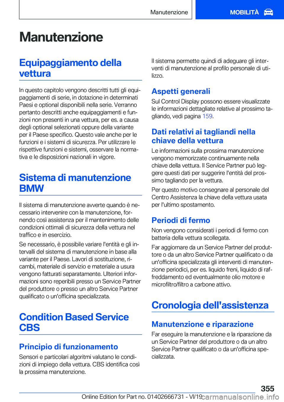 BMW M5 2020  Libretti Di Uso E manutenzione (in Italian) �M�a�n�u�t�e�n�z�i�o�n�e�E�q�u�i�p�a�g�g�i�a�m�e�n�t�o��d�e�l�l�a�v�e�t�t�u�r�a
�I�n��q�u�e�s�t�o��c�a�p�i�t�o�l�o��v�e�n�g�o�n�o��d�e�s�c�r�i�t�t�i��t�u�t�t�i��g�l�i��e�q�u�iª
�p�a�g�g�i�a�