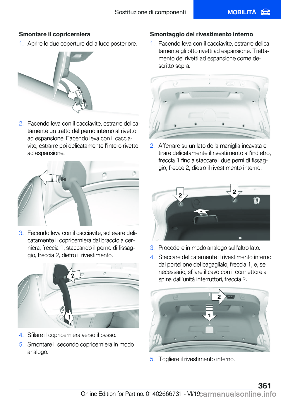 BMW M5 2020  Libretti Di Uso E manutenzione (in Italian) �S�m�o�n�t�a�r�e��i�l��c�o�p�r�i�c�e�r�n�i�e�r�a�1�.�A�p�r�i�r�e��l�e��d�u�e��c�o�p�e�r�t�u�r�e��d�e�l�l�a��l�u�c�e��p�o�s�t�e�r�i�o�r�e�.�2�.�F�a�c�e�n�d�o��l�e�v�a��c�o�n��i�l��c�a�c�c�i