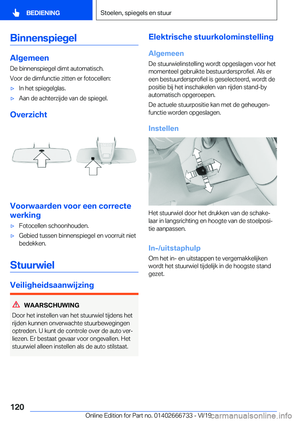 BMW M5 2020  Instructieboekjes (in Dutch) �B�i�n�n�e�n�s�p�i�e�g�e�l
�A�l�g�e�m�e�e�n
�D�e��b�i�n�n�e�n�s�p�i�e�g�e�l��d�i�m�t��a�u�t�o�m�a�t�i�s�c�h�. �V�o�o�r��d�e��d�i�m�f�u�n�c�t�i�e��z�i�t�t�e�n��e�r��f�o�t�o�c�e�l�l�e�n�:
'x