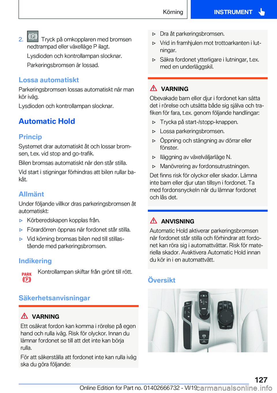 BMW M5 2020  InstruktionsbÖcker (in Swedish) �2�.���T�r�y�c�k��p�å��o�m�k�o�p�p�l�a�r�e�n��m�e�d��b�r�o�m�s�e�n
�n�e�d�t�r�a�m�p�a�d��e�l�l�e�r��v�ä�x�e�l�l�ä�g�e��P��i�l�a�g�t�.
�L�y�s�d�i�o�d�e�n��o�c�h��k�o�n�t�r�o�l�l�a�m�p�a�