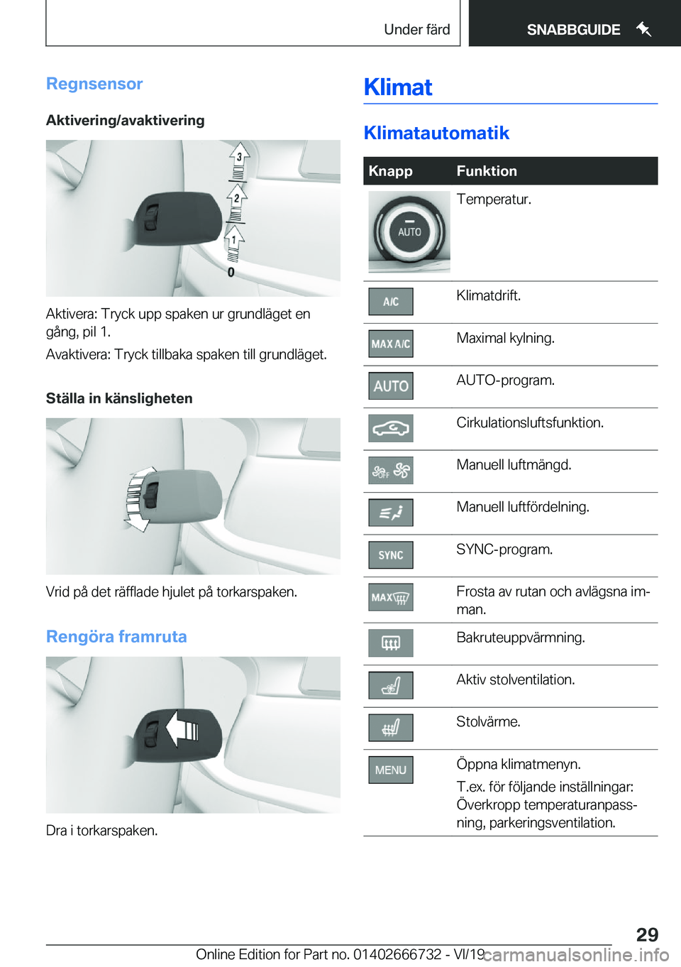 BMW M5 2020  InstruktionsbÖcker (in Swedish) �R�e�g�n�s�e�n�s�o�r
�A�k�t�i�v�e�r�i�n�g�/�a�v�a�k�t�i�v�e�r�i�n�g
�A�k�t�i�v�e�r�a�:��T�r�y�c�k��u�p�p��s�p�a�k�e�n��u�r��g�r�u�n�d�l�ä�g�e�t��e�n �g�å�n�g�,��p�i�l��1�.
�A�v�a�k�t�i�v�e�r