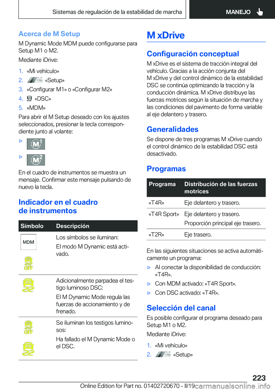 BMW M5 2019  Manuales de Empleo (in Spanish) �A�c�e�r�c�a��d�e��M��S�e�t�u�p�M��D�y�n�a�m�i�c��M�o�d�e��M�D�M��p�u�e�d�e��c�o�n�f�i�g�u�r�a�r�s�e��p�a�r�a�S�e�t�u�p��M�1��o��M�2�.
�M�e�d�i�a�n�t�e��i�D�r�i�v�e�:�1�.�«�M�i��v�e�h�