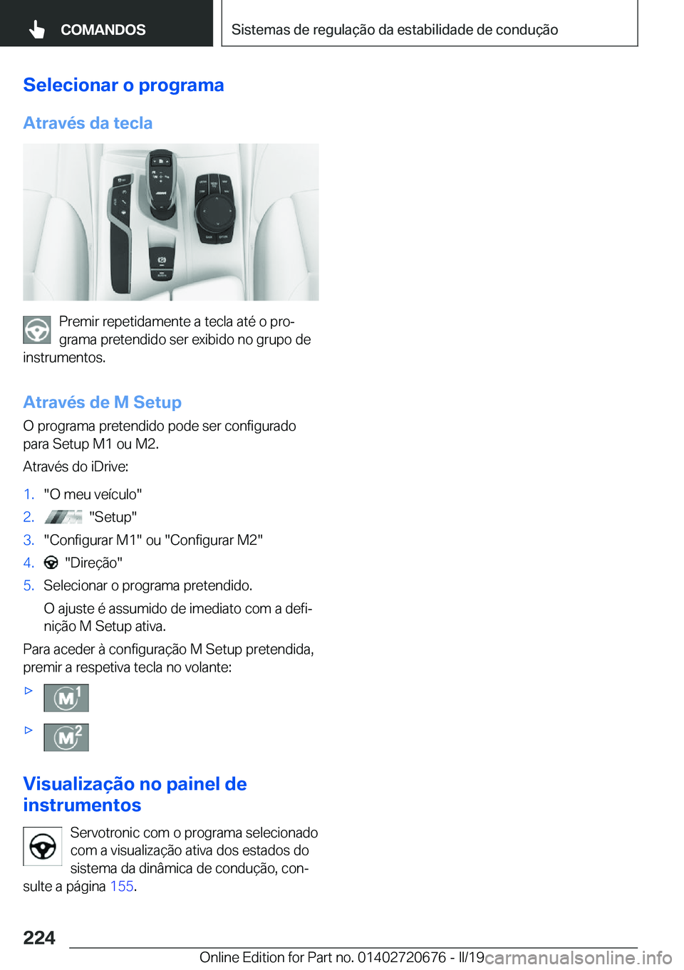 BMW M5 2019  Manual do condutor (in Portuguese) �S�e�l�e�c�i�o�n�a�r��o��p�r�o�g�r�a�m�a�A�t�r�a�v�é�s��d�a��t�e�c�l�a
�P�r�e�m�i�r��r�e�p�e�t�i�d�a�m�e�n�t�e��a��t�e�c�l�a��a�t�é��o��p�r�oª
�g�r�a�m�a��p�r�e�t�e�n�d�i�d�o��s�e�r��