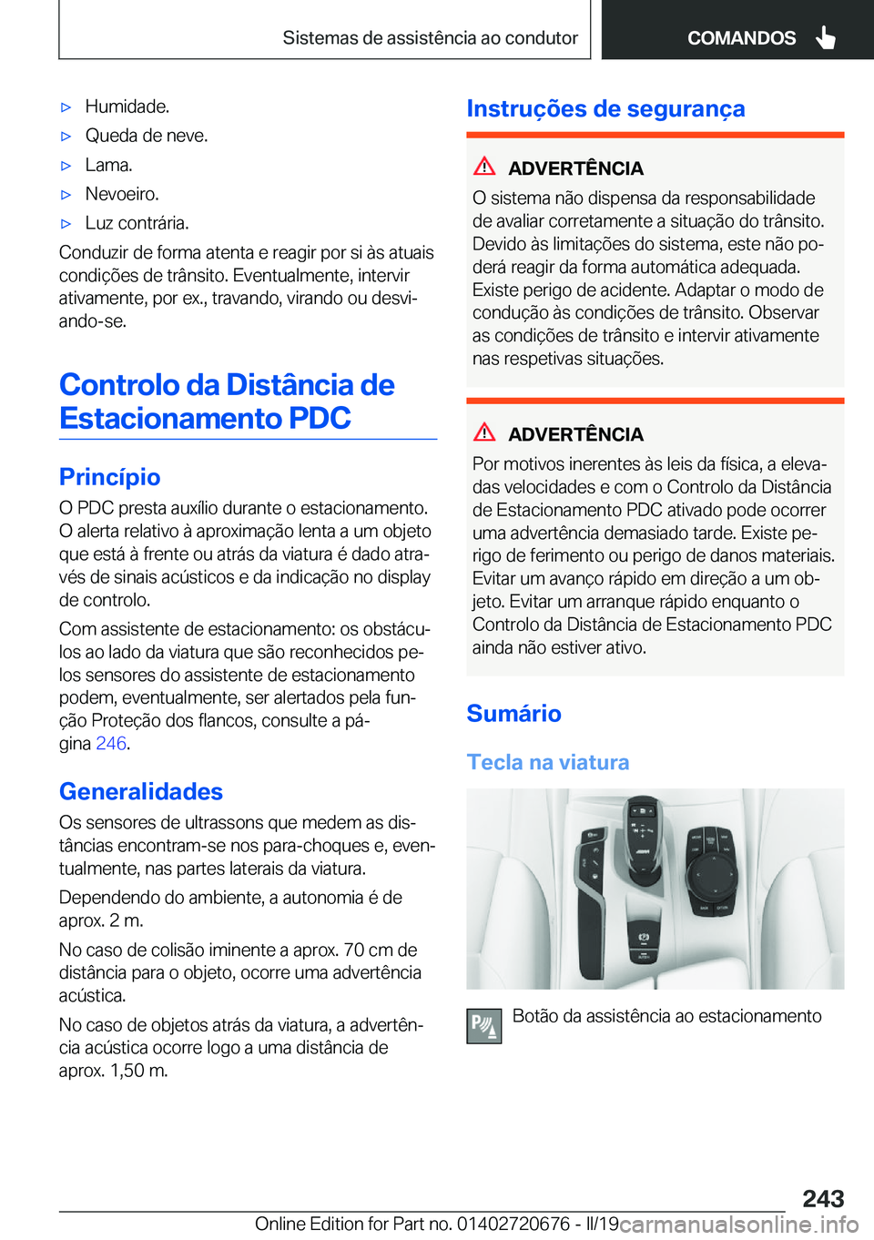 BMW M5 2019  Manual do condutor (in Portuguese) 'x�H�u�m�i�d�a�d�e�.'x�Q�u�e�d�a��d�e��n�e�v�e�.'x�L�a�m�a�.'x�N�e�v�o�e�i�r�o�.'x�L�u�z��c�o�n�t�r�á�r�i�a�.
�C�o�n�d�u�z�i�r��d�e��f�o�r�m�a��a�t�e�n�t�a��e��r�e�a�g�i�r